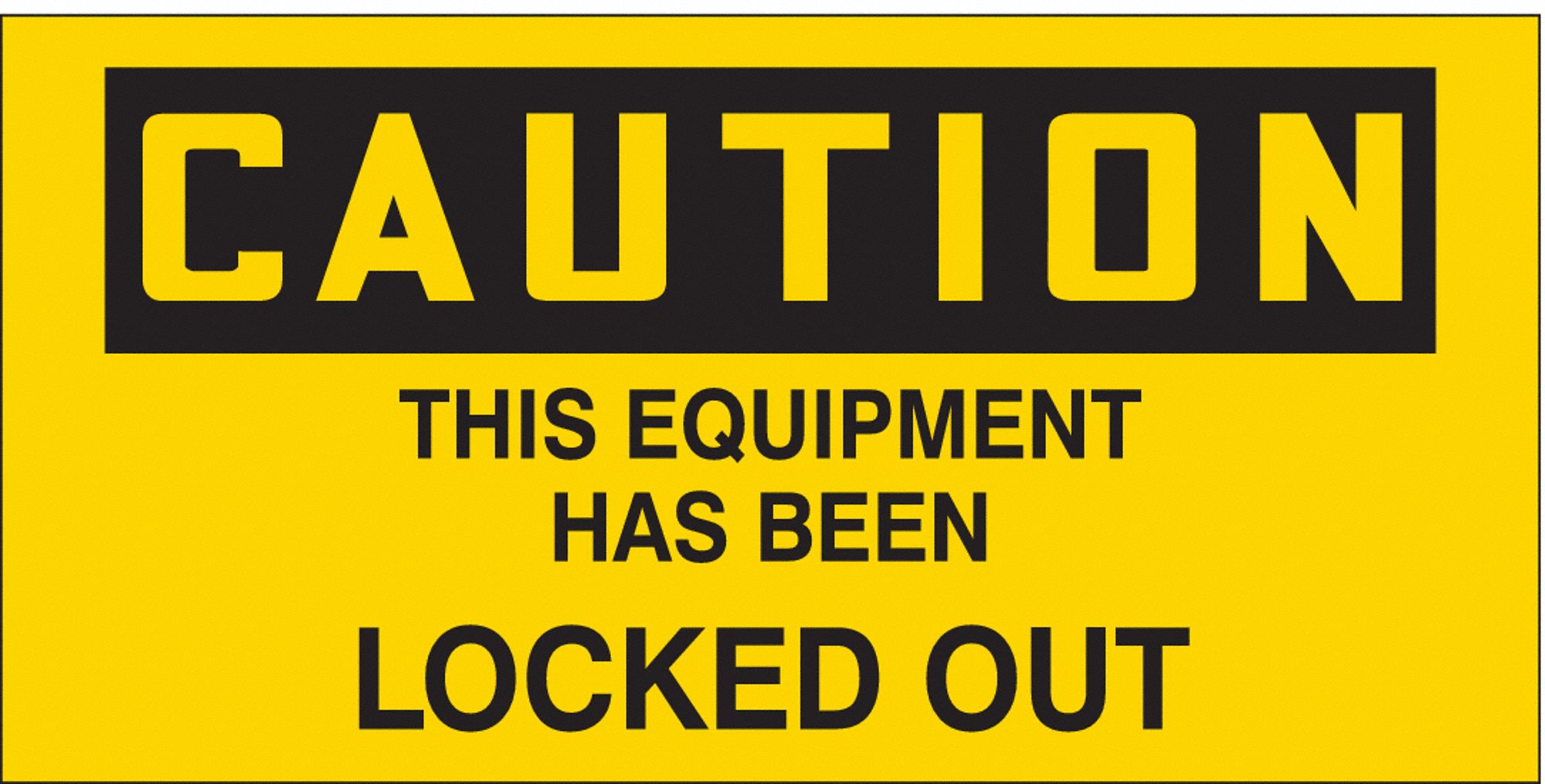 SAFETY SIGN, VINYL, ADHESIVE MOUNT, 2¼ IN X 4½ IN NOMINAL SIGN SIZE, CAUTION, 2 PK, THIS EQUIPMENT HAS BEEN LOCKED OUT