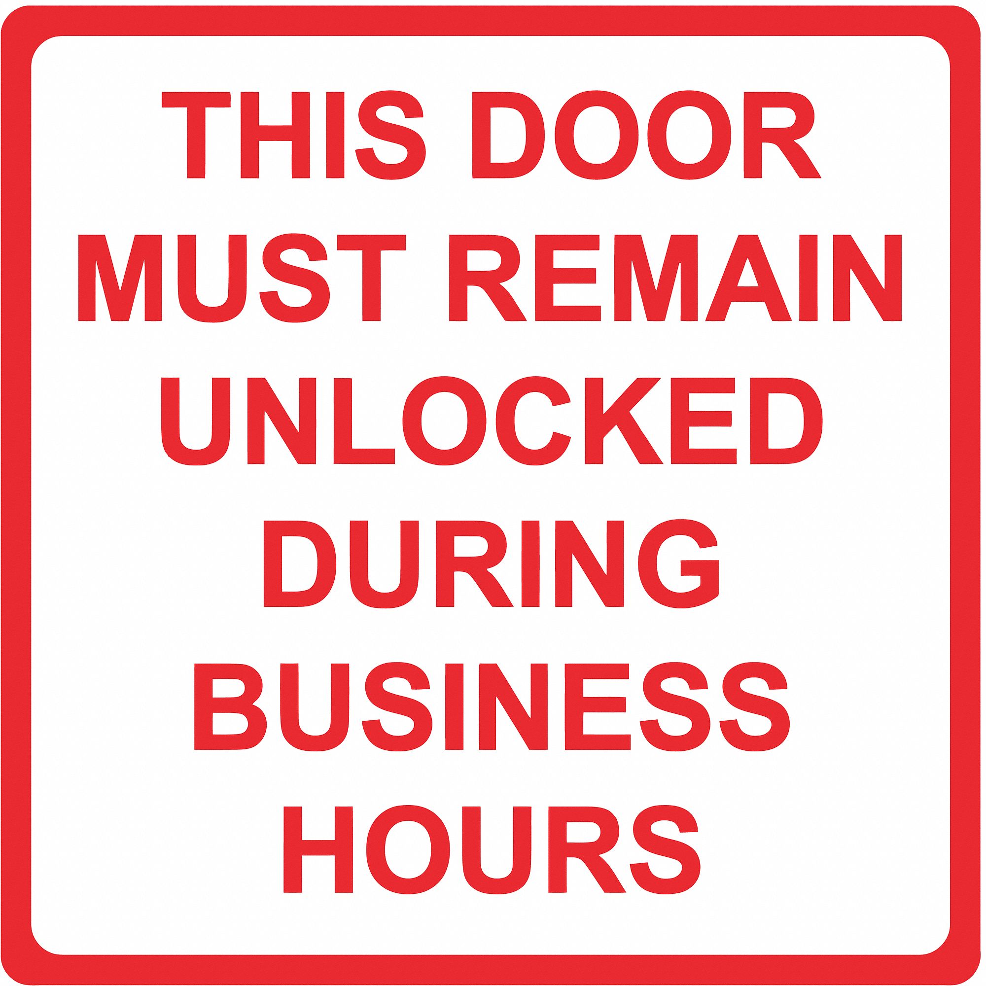 Ability One Safety Sign Sign Format Other Format This Door Must Remain Unlocked During Business Hours 493r44 4240 00 Nib 0299 Grainger