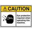 Caution: Eye Protection Required When Operating This Machine. Signs