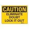 Caution: Eliminate Doubt Lock It Out Signs