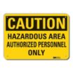 Caution: Hazardous Area Authorized Personnel Only Signs