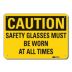 Caution: Safety Glasses Must Be Worn At All Times Signs