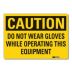 Caution: Do Not Wear Gloves While Operating This Equipment Signs