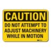 Caution: Do Not Attempt To Adjust Machinery While In Motion Signs