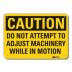 Caution: Do Not Attempt To Adjust Machinery While In Motion Signs