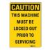 Caution: This Machine Must Be Locked Out Prior To Servicing Signs