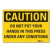 Caution: Do Not Put Your Hands In This Press Under Any Conditions Signs