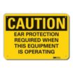 Caution: Ear Protection Required When This Equipment Is Operating Signs