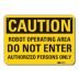 Caution: Robot Operating Area Do Not Enter Authorized Persons Only Signs