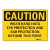 Caution: Wear Hard Hats Eye Protection And Ear Protection Beyond This Point Signs