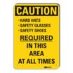 Caution: Hard Hats Safety Glasses Safety Shoes Required In This Area At All Times Signs