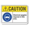 Caution: Chemical Goggles Required In This Area. Signs