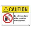 Caution: Do Not Wear Gloves While Operating This Equipment. Signs