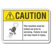 Caution: This Machine Must Be Locked Out Prior To Servicing. Failure To Lock Out May Result In Injury. Signs