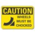 Caution: Wheels Must Be Chocked Signs