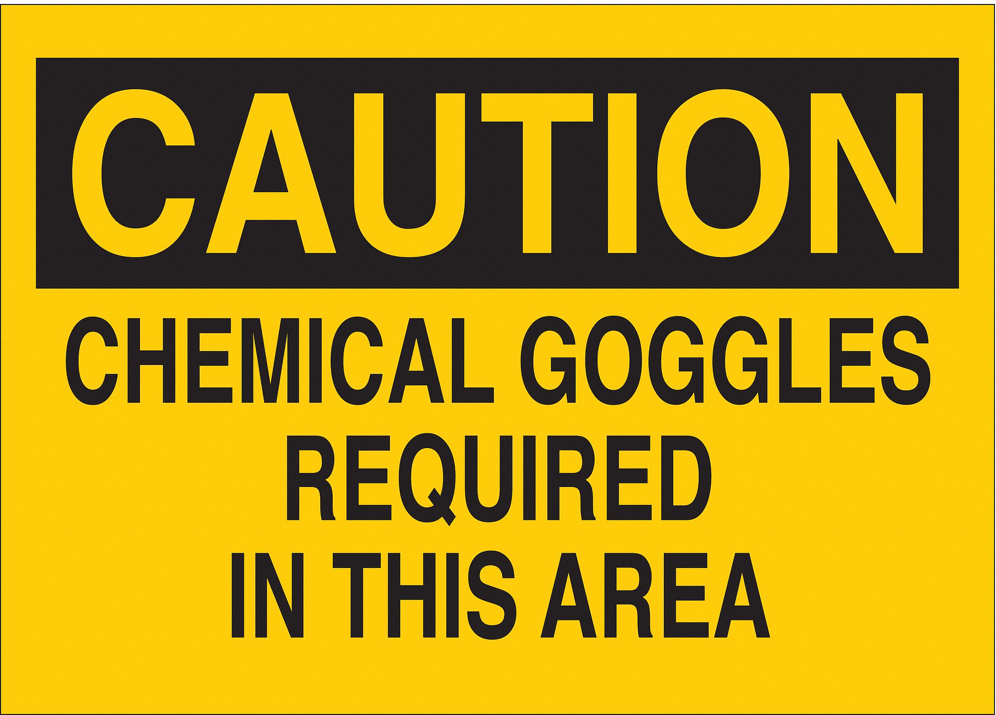 CAUTION SIGN, PLASTIC, CHEMICAL GOGGLES REQUIRED IN THIS AREA, HEADER CAUTION, RECTANGLE, 7 IN HEIGHT, YELLOW/BLACK