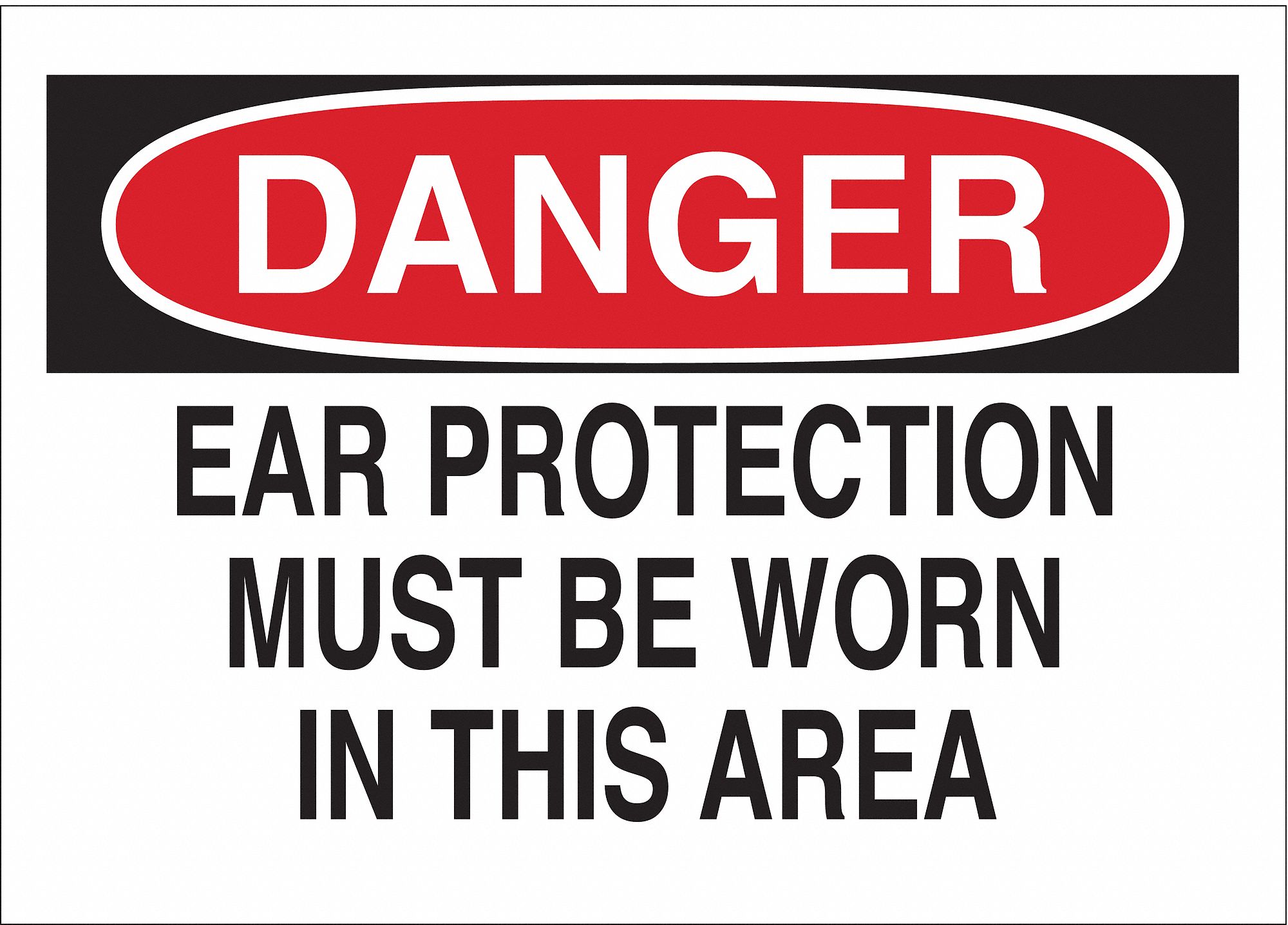 DANGER SIGN, PLASTIC, EAR PROTECTION MUST BE WORN IN THIS AREA, HEADER DANGER, RECTANGLE, 10 IN H, MOUNTING HOLES, WHITE