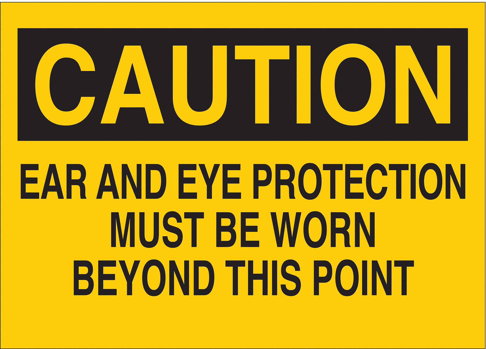 CAUTION SIGN, ALUMINUM, EAR & EYE PROTECTION MUST BE WORN BEYOND THIS POINT, HEADER CAUTION, 10 X 14 IN, YELLOW/BLACK
