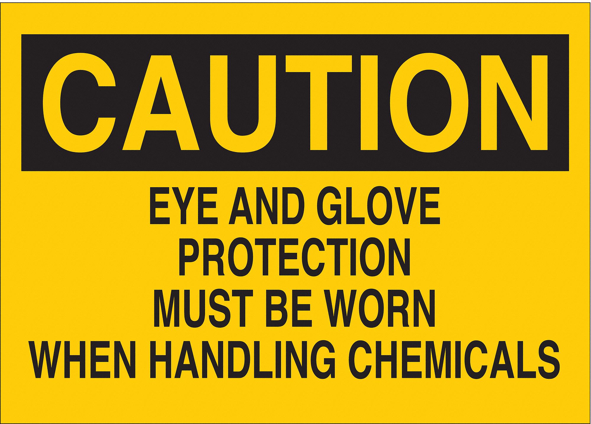 CAUTION SIGN, POLYESTER, EYE & GLOVE PROTECTION MUST BE WORN WHEN HANDLING CHEMICALS, HEADER CAUTION, 7 X 10 IN, YLW/BLK