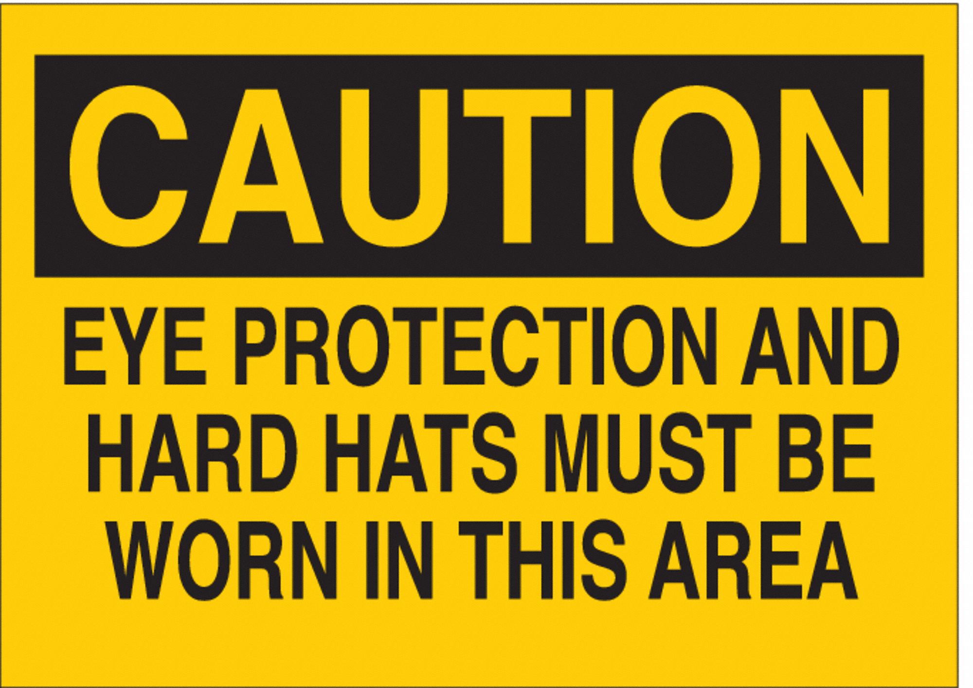 CAUTION SIGN, POLYESTER, EYE PROTECTION & HARD HATS MUST BE WORN IN THIS AREA, HEADER CAUTION, RECTANGLE, YELLOW/BLACK