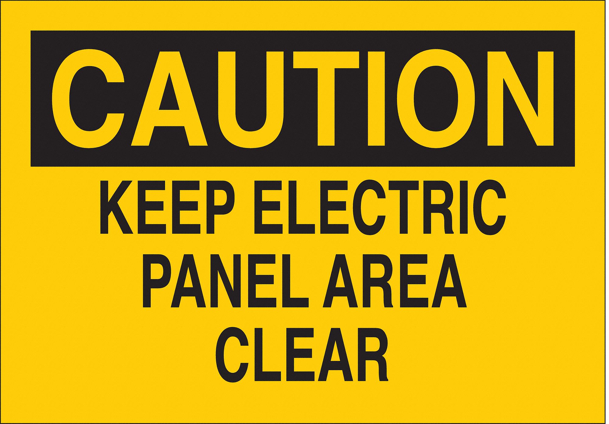 CAUTION SIGN, POLYESTER, KEEP ELECTRIC PANEL AREA CLEAR, HEADER CAUTION, RECTANGLE, 7 IN HEIGHT, YELLOW/BLACK
