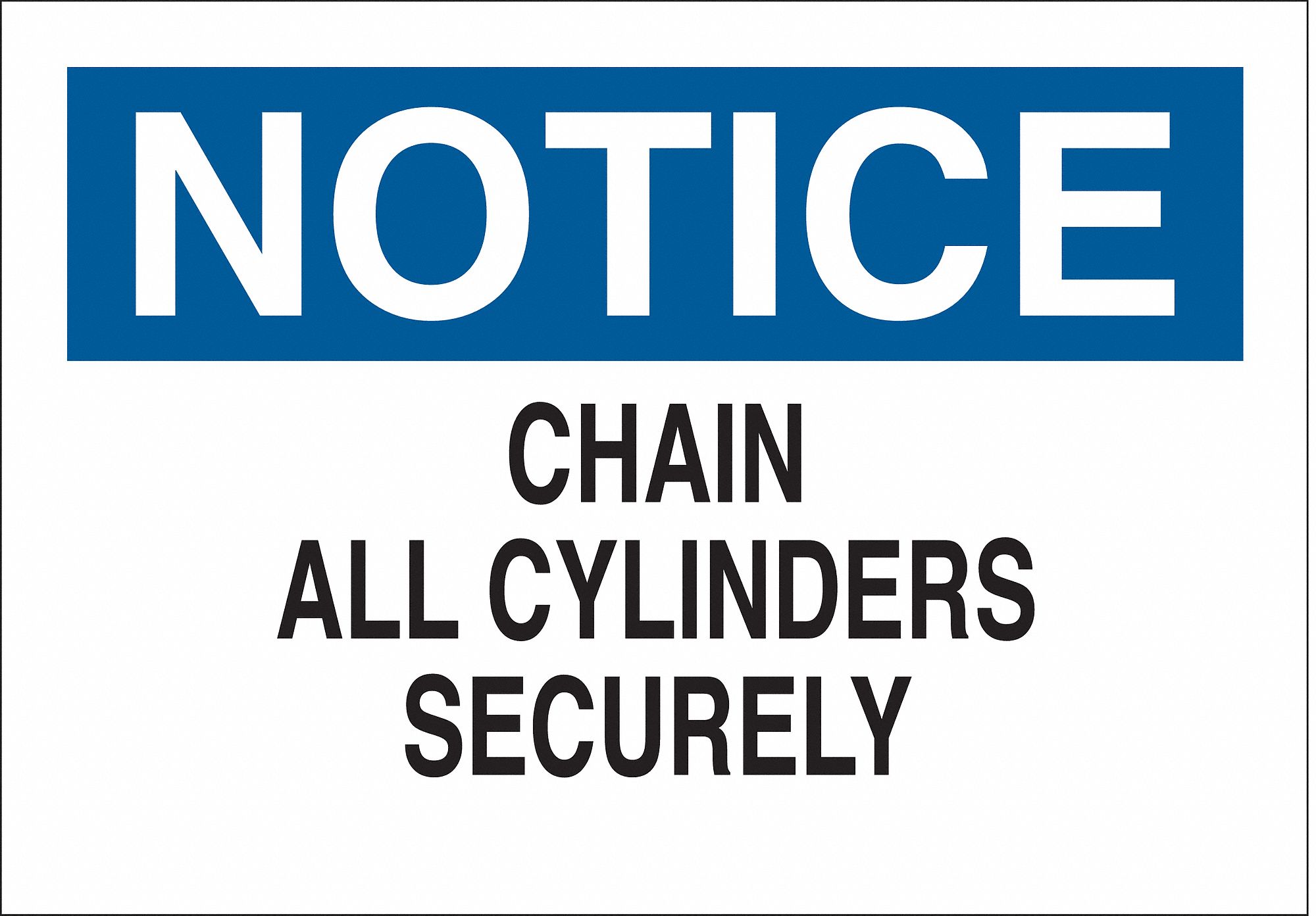 NOTICE SIGN, FIBREGLASS, CHAIN ALL CYLINDERS SECURELY, HEADER NOTICE, RECTANGLE, 10 IN H, 14 IN W, MOUNTING HOLES, WHITE