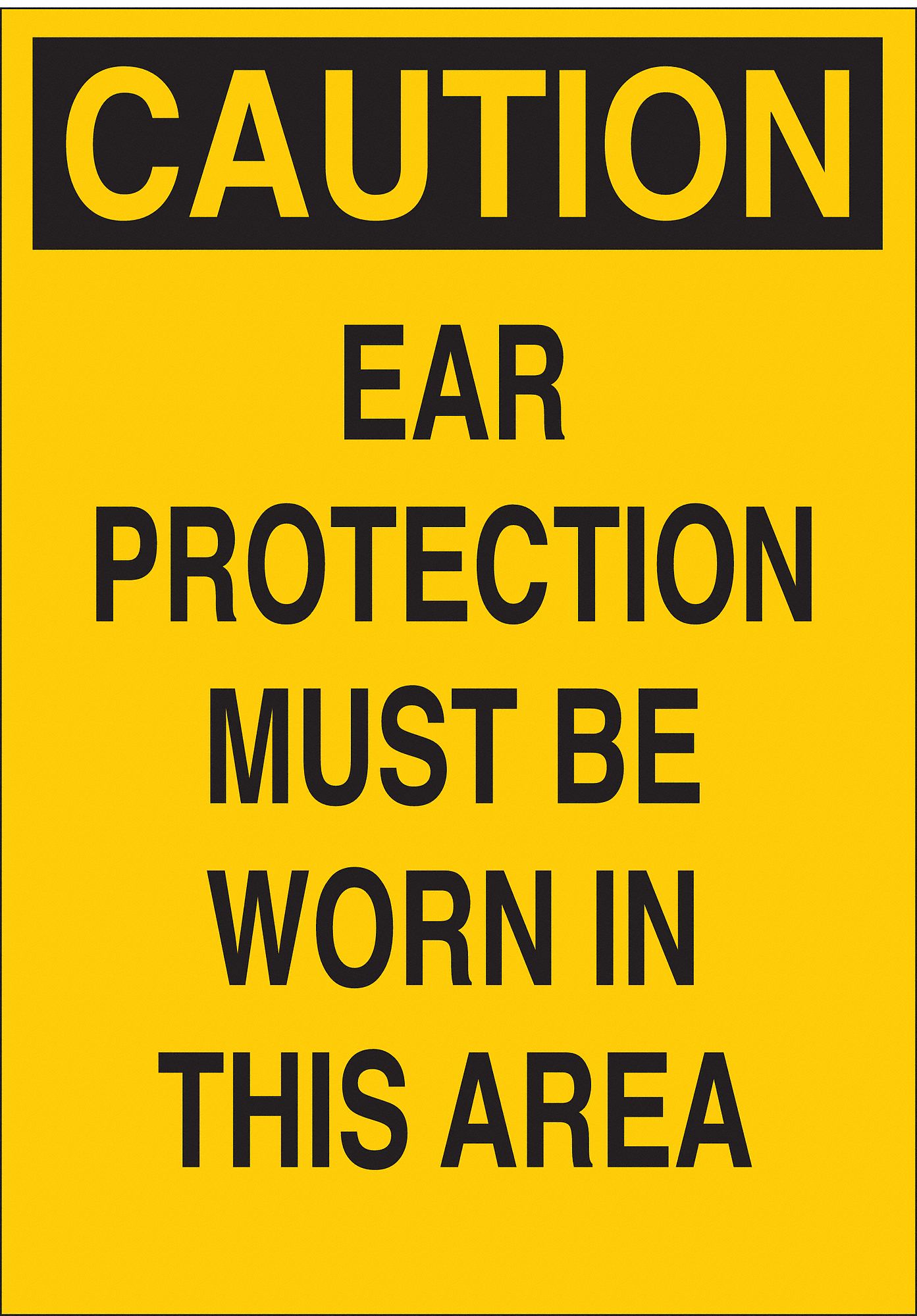 CAUTION SIGN, FIBREGLASS, EAR PROTECTION MUST BE WORN IN THIS AREA, HEADER CAUTION, RECTANGLE, 20 IN H, YELLOW/BLACK
