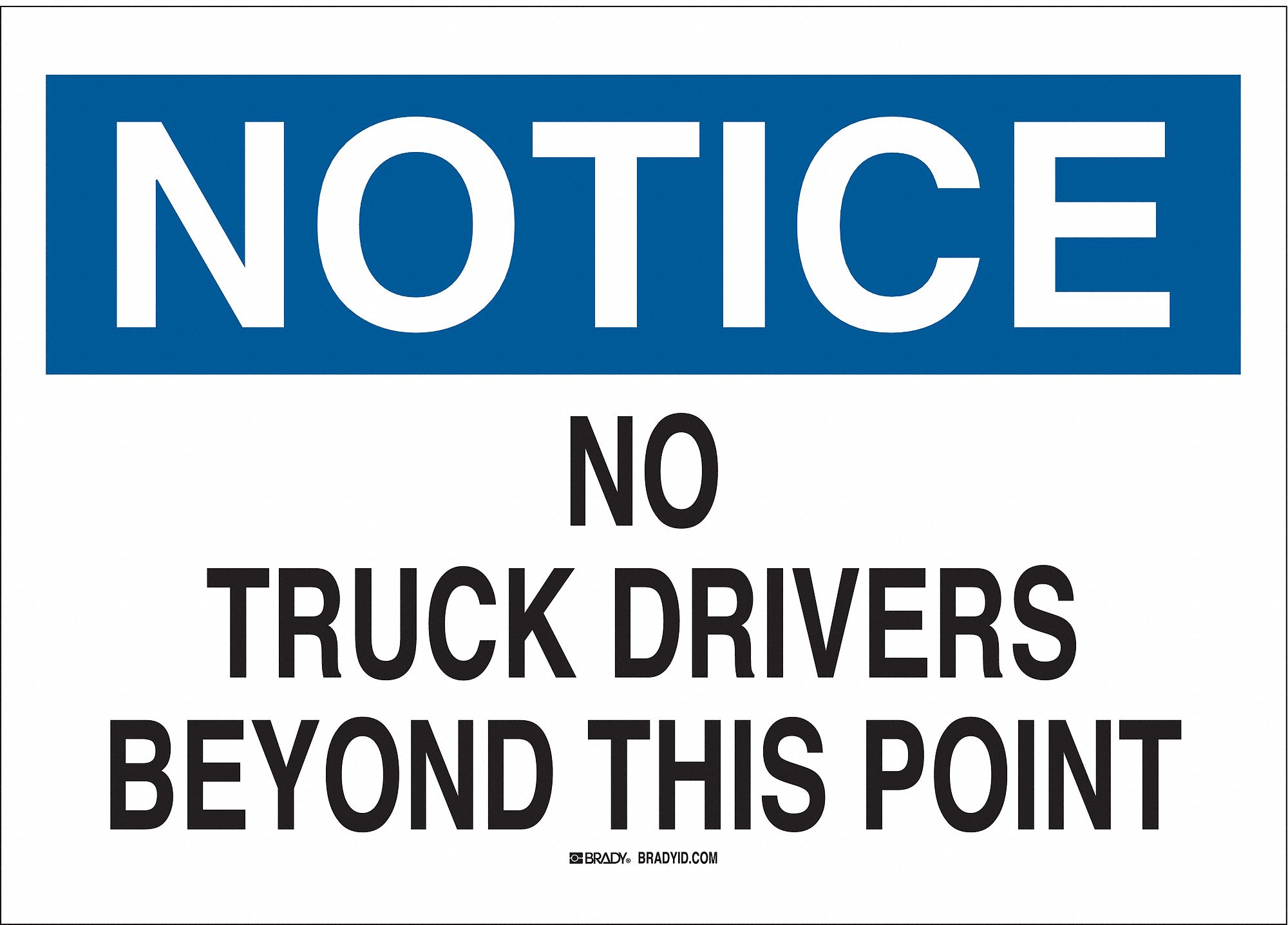 SIGN, ALUMINUM, MOUNTING HOLES, 10 IN X 14 IN NOMINAL SIGN SIZE, NOT RETROREFLECTIVE, NO TRUCK DRIVERS BEYOND THIS POINT