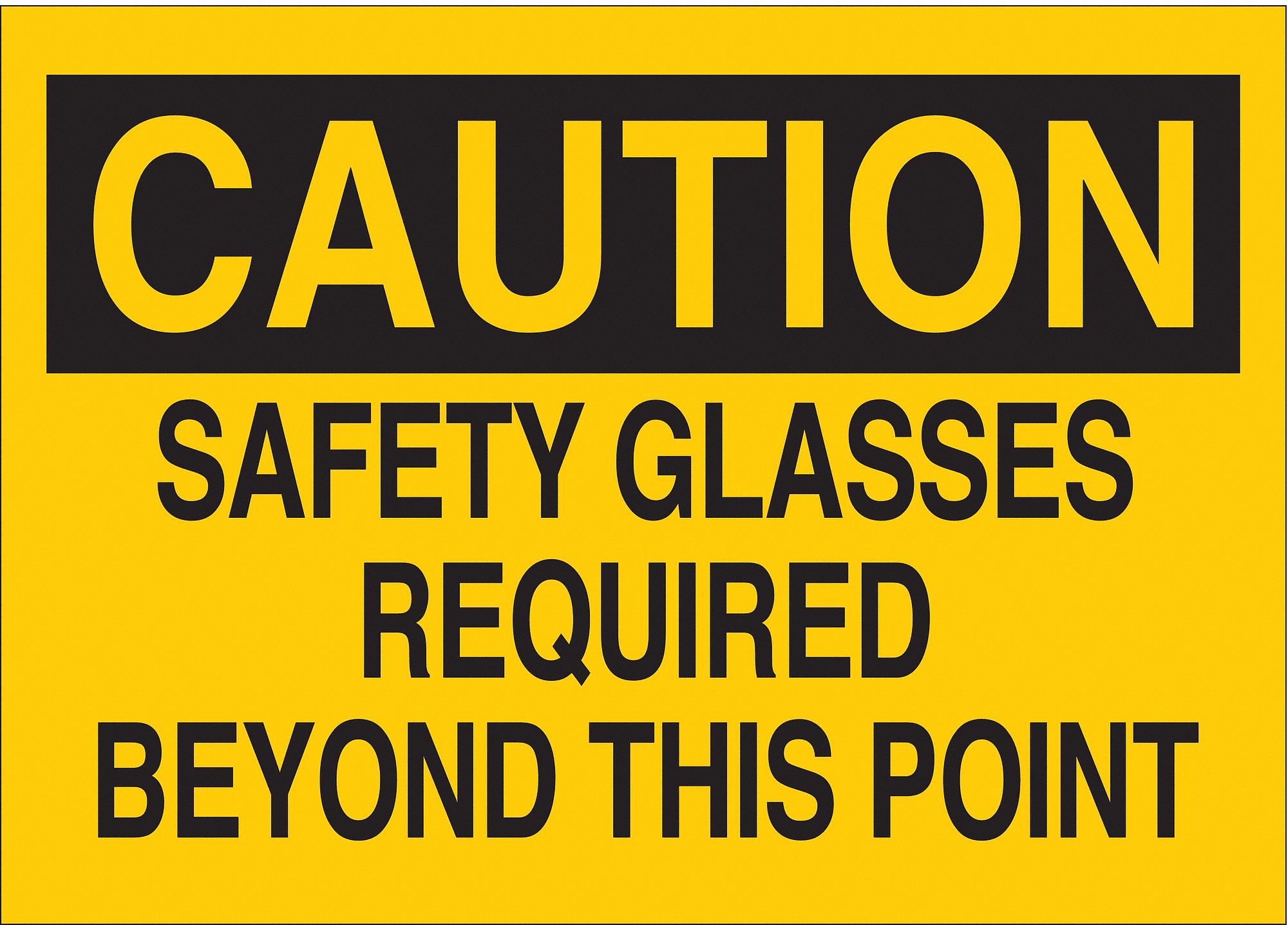 CAUTION SIGN, PLASTIC, SAFETY GLASSES REQUIRED BEYOND THIS POINT, HEADER CAUTION, RECTANGLE, 10 IN HEIGHT, YELLOW/BLACK