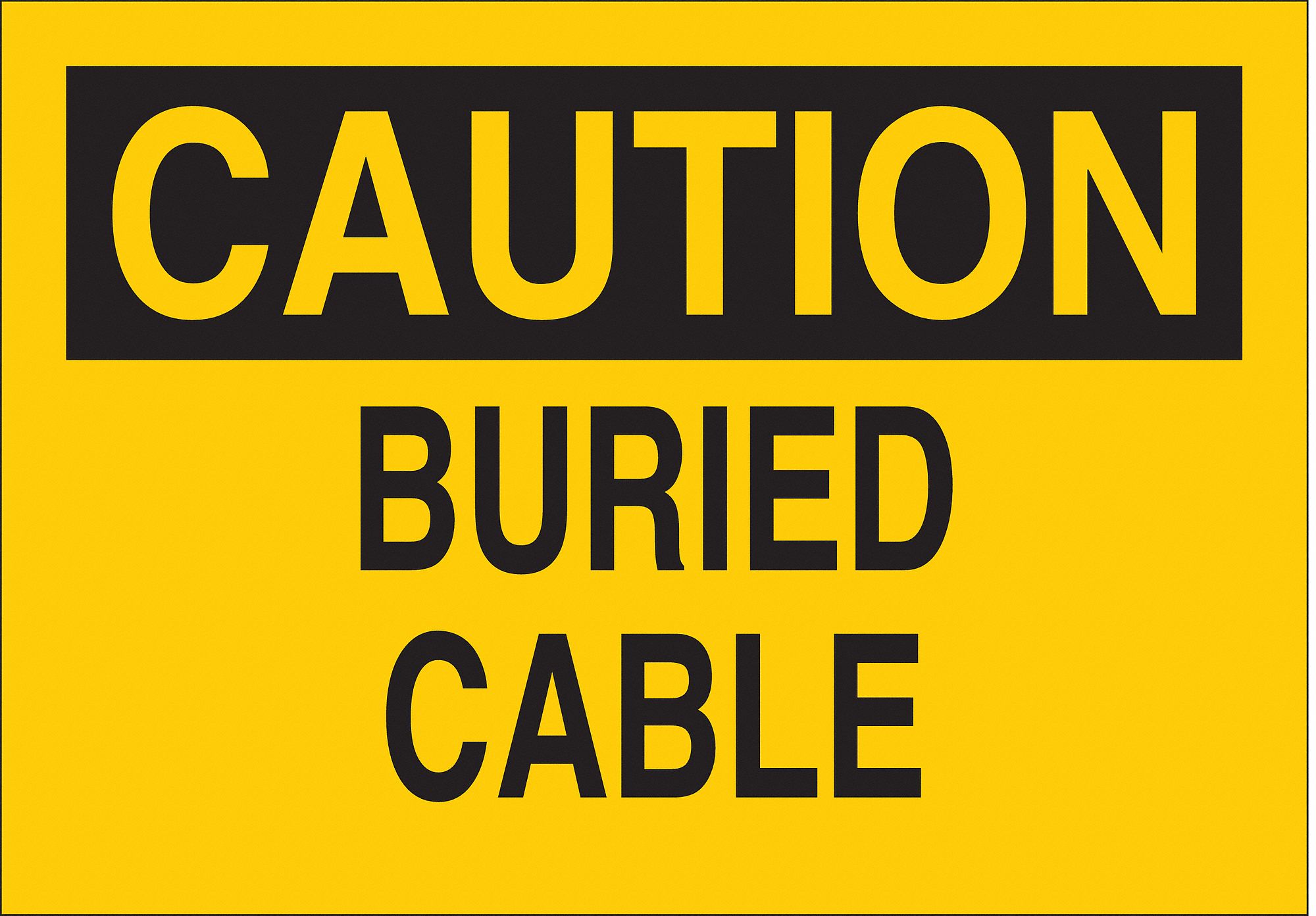 CAUTION SIGN, BURIED CABLE, HEADER CAUTION, RECTANGLE, 10 IN HEIGHT, 14 IN WIDTH, ALUMINUM, YELLOW/BLACK