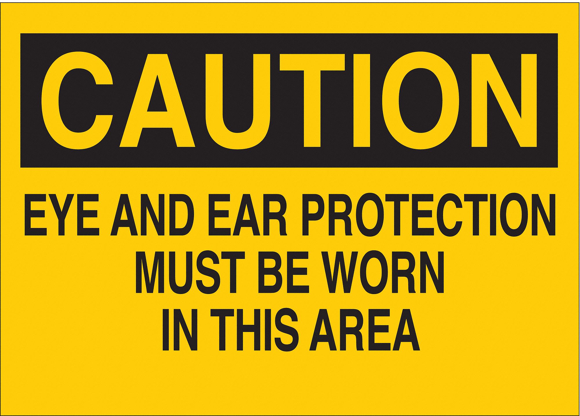 CAUTION SIGN, PLASTIC, EYE & EAR PROTECTION MUST BE WORN IN THIS AREA, HEADER CAUTION, RECTANGLE, YELLOW/BLACK