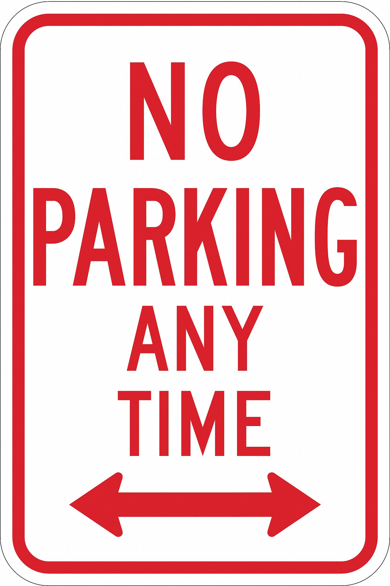 NO PARKING SIGN, 18 IN X 12 IN NOMINAL SIGN SIZE, ALUMINUM, 0.090 IN, HIGH INTENSITY PRISMATIC, NO PARKING ANY TIME