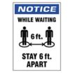 Notice - While Waiting Stay 6 ft Apart Sign