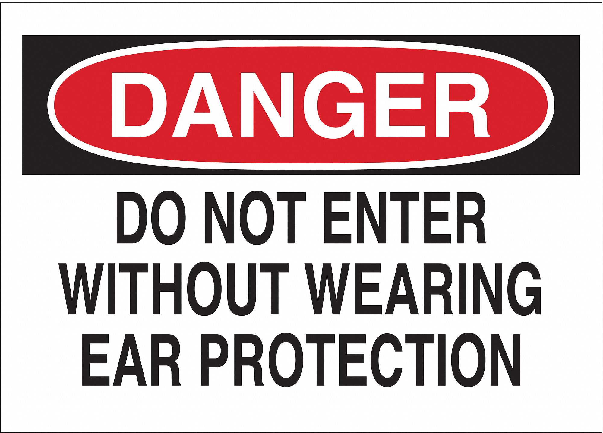 DANGER SIGN, ALUMINUM, DO NOT ENTER WITHOUT WEARING EAR PROTECTION, HEADER DANGER, RECTANGLE, 10 IN H, HOLE MOUNT, WHITE