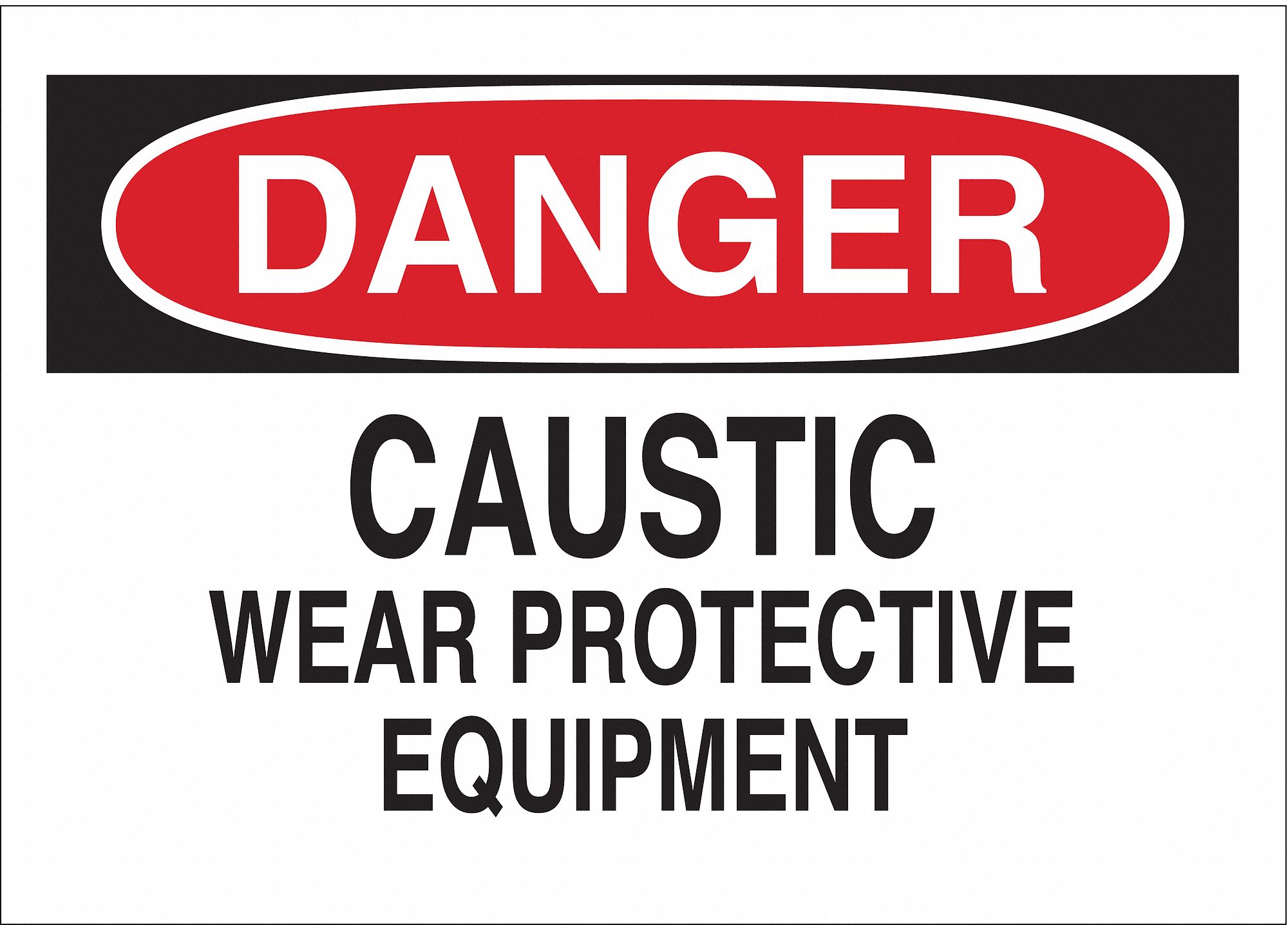 DANGER SIGN, PLASTIC, CAUSTIC WEAR PROTECTIVE EQUIPMENT, HEADER DANGER, RECTANGLE, 10 IN HEIGHT, MOUNTING HOLES, WHITE