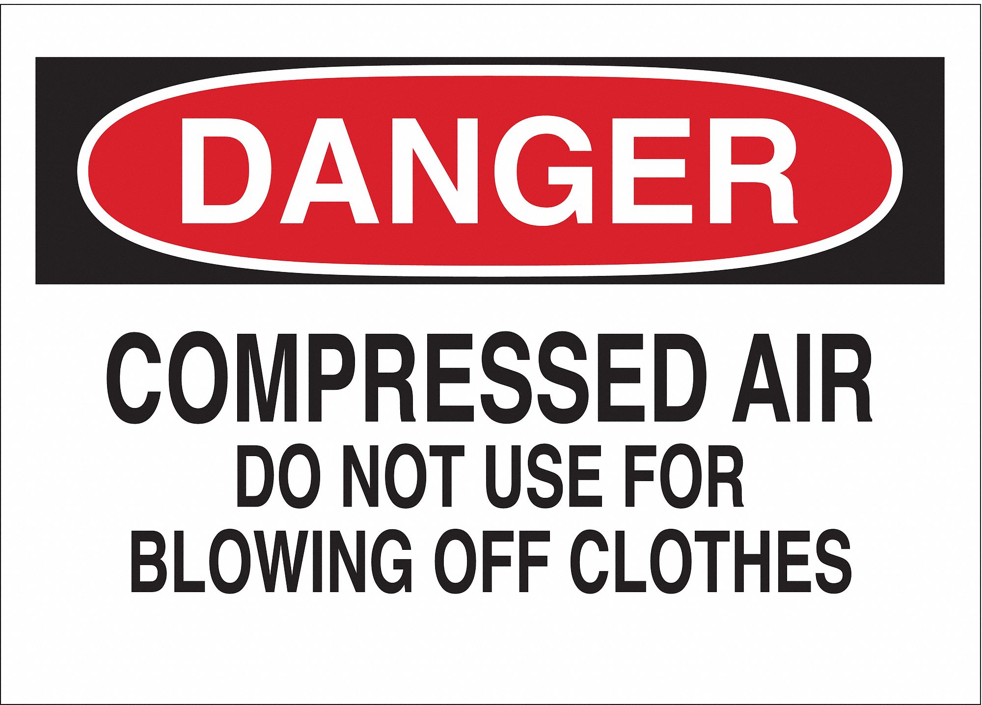 DANGER SIGN, ALUMINUM, COMPRESSED AIR DO NOT USE FOR BLOWING OFF CLOTHES, HEADER DANGER, HOLE MOUNT, WHITE, 10 X 14 IN