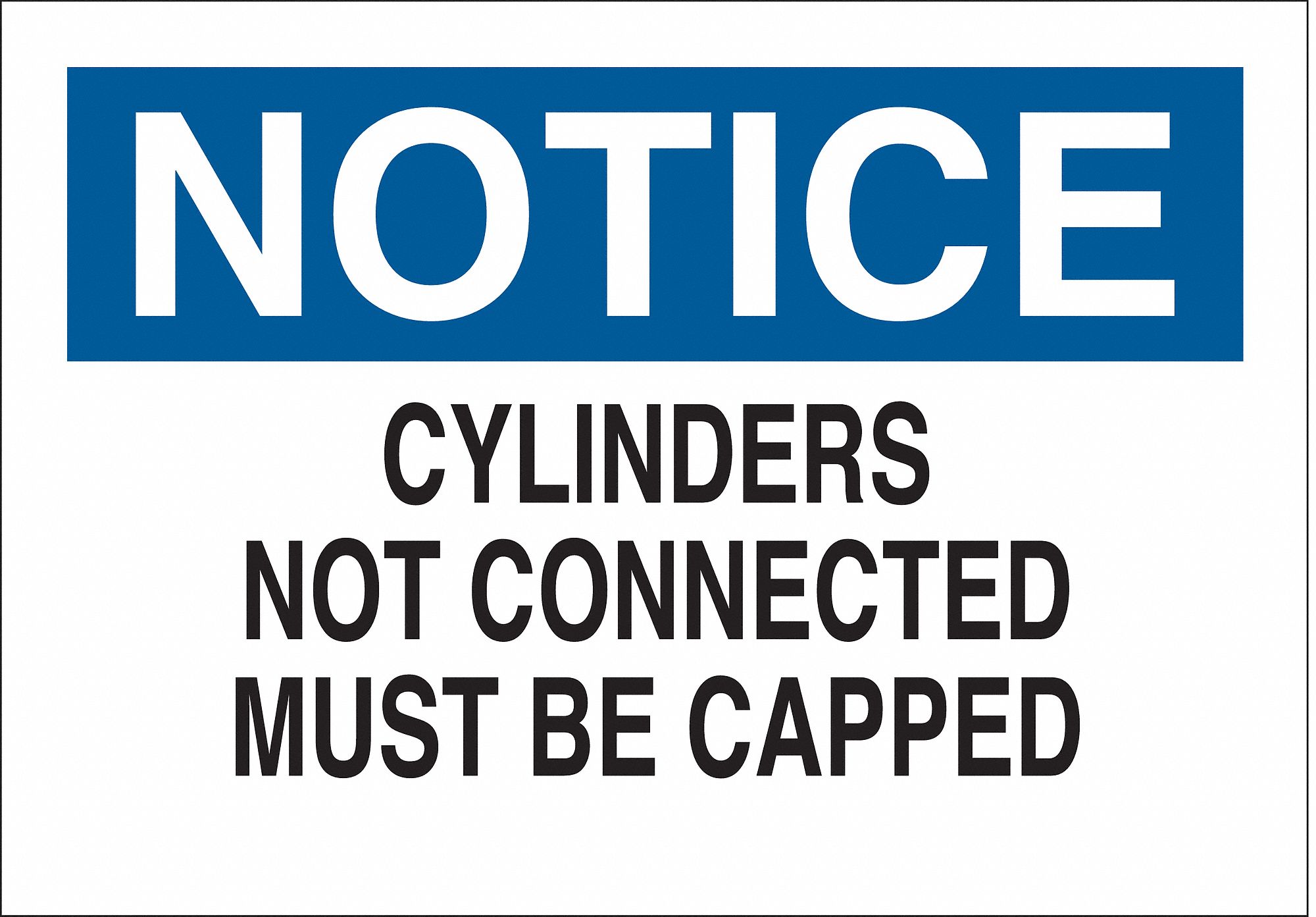 NOTICE SIGN, PLASTIC, CYLINDERS NOT CONNECTED MUST BE CAPPED, HEADER NOTICE, RECTANGLE, 10 IN H, HOLE MOUNT, WHITE/BLUE