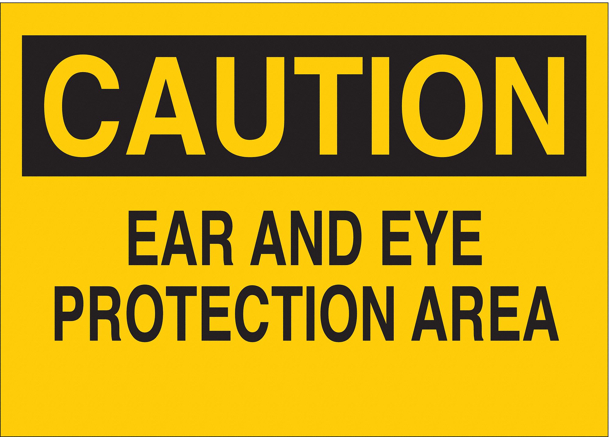 CAUTION SIGN, ALUMINUM, EAR & EYE PROTECTION AREA, HEADER CAUTION, RECTANGLE, 7 IN HEIGHT, 10 IN WIDTH, YELLOW/BLACK