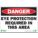 DANGER SIGN, PLASTIC, MOUNTING HOLES, 7 X 10 IN NOMINAL SIGN SIZE, 0.065 IN THICK, EYE PROTECTION REQUIRED IN THIS AREA