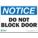 NOTICE SIGN, POLYESTER, 14 IN WIDTH, 10 IN HEIGHT, ADHESIVE SURFACE, DO NOT BLOCK DOOR