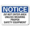 Notice: Do Not Enter Area Unless Wearing Proper Safety Equipment Signs