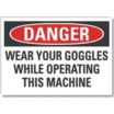 Danger: Wear Your Goggles While Operating This Machine Signs