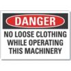 Danger: No Loose Clothing While Operating This Machinery Signs