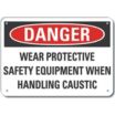 Danger: Wear Protective Safety Equipment When Handling Caustic Signs