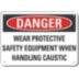Danger: Wear Protective Safety Equipment When Handling Caustic Signs