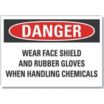 Danger: Wear Face Shield And Rubber Gloves When Handling Chemicals Signs