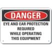Danger: Eye And Ear Protection Required While Operating This Equipment Signs