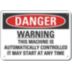 Danger: Warning This Machine Is Automatically Controlled It May Start At Any Time Signs
