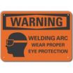 Warning: Welding Arc Wear Proper Eye Protection Signs