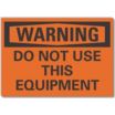 Warning: Do Not Use This Equipment Signs